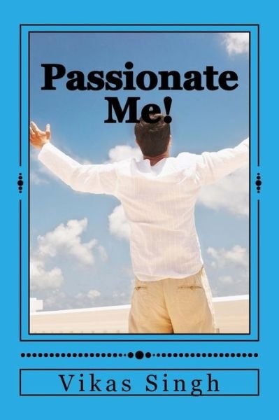 Cover for Vikas Bharat Bhushan Singh · Passionate Me! (Paperback Book) (2016)