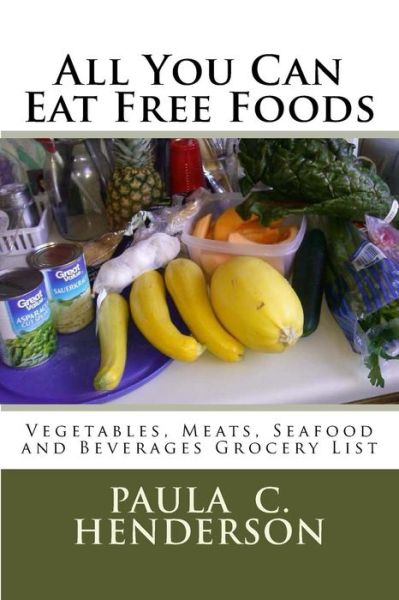 Cover for Paula C Henderson · All You Can Eat Free Foods (Paperback Book) (2017)