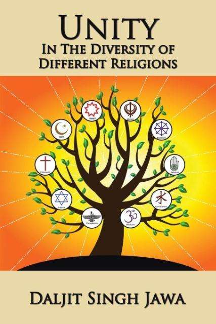 Cover for Daljit Singh Jawa · Unity in the Diversity of Different Religions: a Compilation of Inspiring Quotes and Stories from Many Faiths (Paperback Book) (2017)