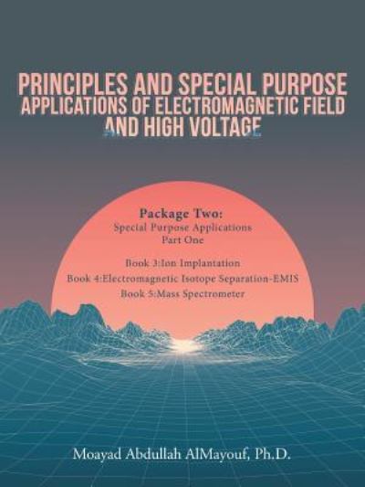 Cover for Moayad Abdullah Almayouf · Principles and Special-Purpose Applications of Electromagnetic Field and High Voltage (Paperback Book) (2018)