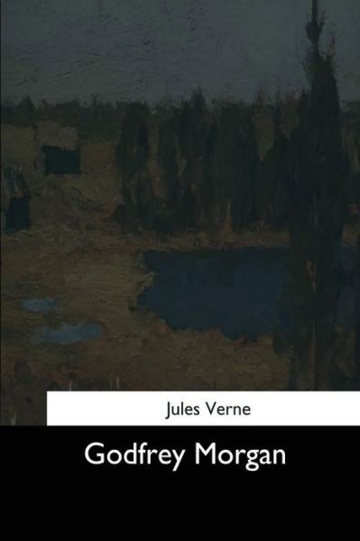 Godfrey Morgan - Jules Verne - Books - Createspace Independent Publishing Platf - 9781544624273 - March 26, 2017