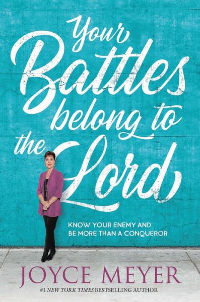 Your Battles Belong to the Lord: Know Your Enemy and Be More Than a Conqueror - Joyce Meyer - Books - FaithWords - 9781546026273 - September 10, 2019