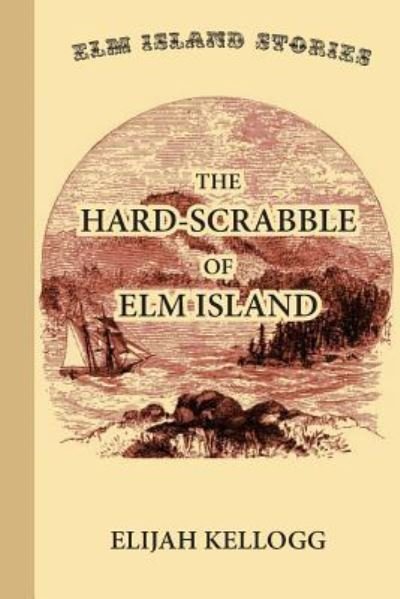 Cover for Elijah Kellogg · The Hard-Scrabble of Elm Island (Paperback Book) (2017)