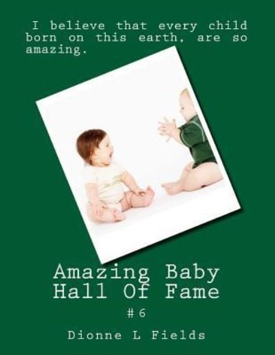 Cover for Dionne L Fields · Amazing Baby Hall Of Fame 6 (Paperback Book) (2017)