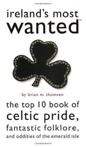 Cover for Richard C. Thornton · Ireland's Most Wanted?: The Top 10 Book of Celtic Pride, Fantastic Folklore, and Oddities of the Emerald Isle - Most Wanted? (Paperback Book) (2005)