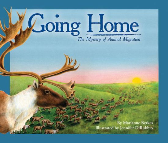 Going Home: The Mystery of Animal Migration - Marianne Berkes - Libros - Sourcebooks, Inc - 9781584691273 - 1 de marzo de 2010