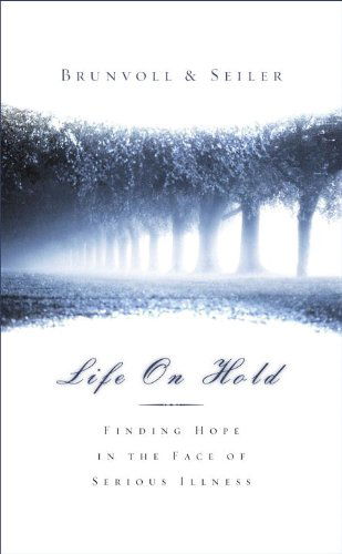 Cover for Laurel Seiler Brunvoll · Life on Hold: Finding Hope in the Face of Serious Illness (Paperback Book) (2006)