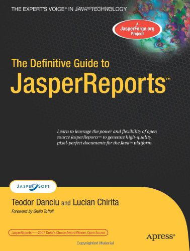 The Definitive Guide to JasperReports - Teodor Danciu - Kirjat - APress - 9781590599273 - maanantai 27. elokuuta 2007