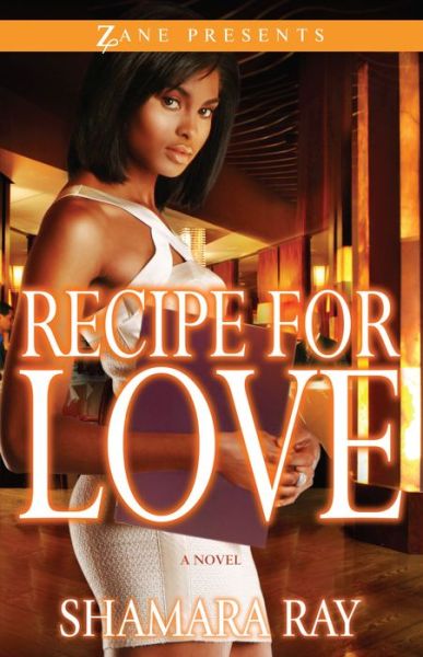 Recipe for Love - Shamara Ray - Kirjat - Strebor Books International, LLC - 9781593093273 - tiistai 1. helmikuuta 2011