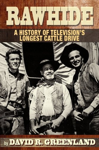 Rawhide a History of Television's Longest Cattle Drive - David R Greenland - Books - BearManor Media - 9781593936273 - January 27, 2011