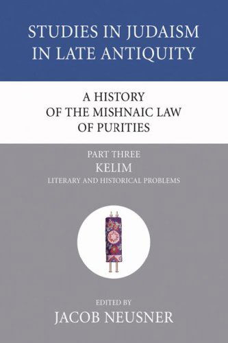 Cover for Jacob Neusner · A History of the Mishnaic Law of Purities, Part 3: Kelim: Literary and Historical Problems (Studies in Judaism in Late Antiquity) (Paperback Book) (2006)