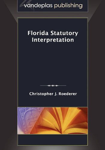 Cover for Christopher J. Roederer · Florida Statutory Interpretation (Paperback Book) (2010)