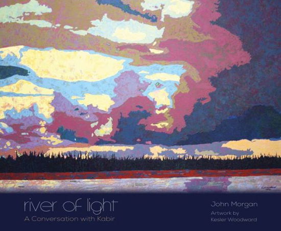Cover for John Morgan · River of Light: A Conversation with Kabir - The Alaska Literary Series (Paperback Book) (2014)