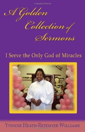 Cover for Yvonne Heath-retemyer Williams · A Golden Collection of Sermons: I Serve the Only God of Miracles (Paperback Book) (2010)