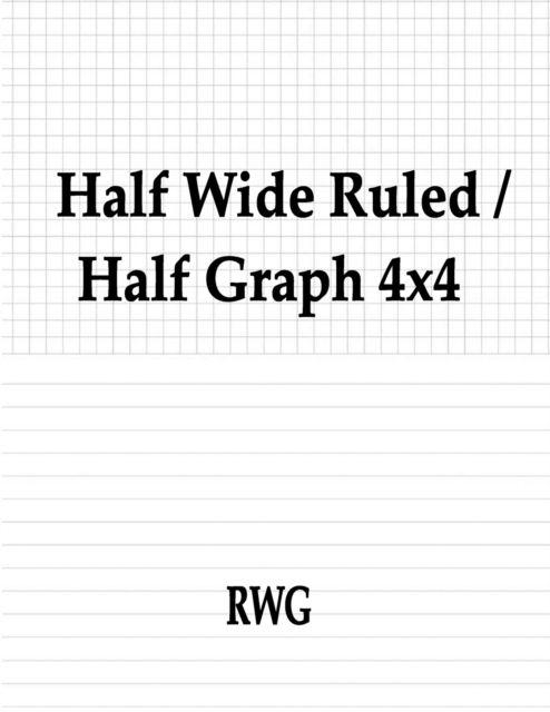 Half Wide Ruled / Half Graph 4x4 - Rwg - Bücher - Rwg Publishing - 9781607969273 - 16. August 2019