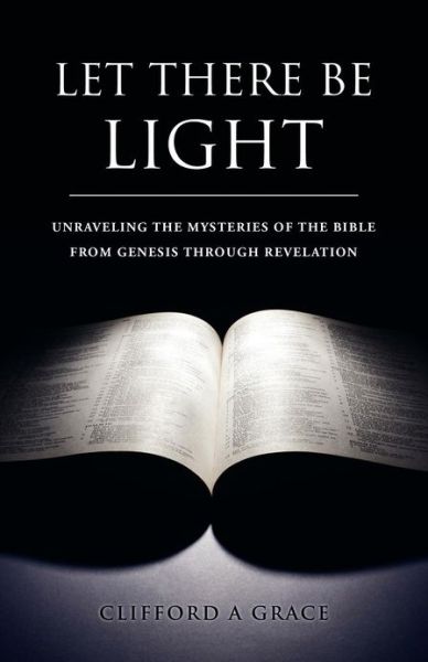 Cover for Clifford a Grace · Let There Be Light by Clifford A. Grace (Paperback Book) (2011)