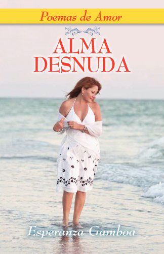 Alma Desnuda, Poemas De Amor - Esperanza Gamboa - Books - The Peppertree Press - 9781614930273 - April 1, 2012