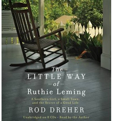 Cover for Rod Dreher · The Little Way of Ruthie Leming: A Southern Girl, a Small Town, and the Secret of a Good Life (Lydbog (CD)) [Unabridged edition] (2013)