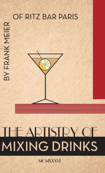 Cover for Ross Brown · The Artistry of Mixing Drinks (1934): by Frank Meier, Ritz Bar, Paris; 1934 Reprint (Reprint) (Gebundenes Buch) (2015)