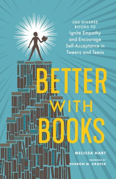 Cover for Melissa Hart · Better With Books: 500 Diverse Books to Open Minds, Ignite Empathy, and Encourage Self-Acceptance in Teens (Paperback Book) (2019)