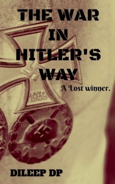 The War in Hitler's Way - Dileep Dp - Books - Notion Press - 9781636062273 - August 29, 2020