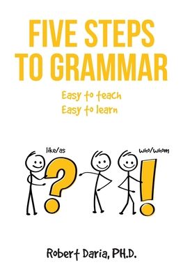 Five Steps to Grammar - Robert Daria PH. D - Bücher - Fulton Books - 9781638604273 - 13. April 2022