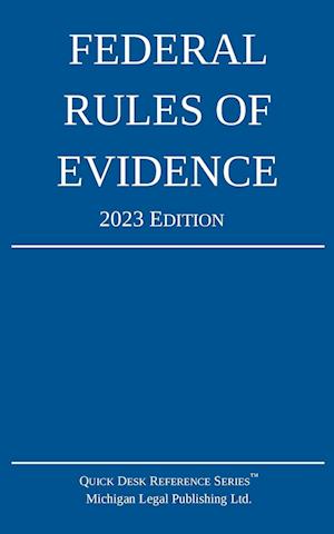 Federal Rules of Evidence; 2023 Edition - Michigan Legal Publishing Ltd. - Books - Michigan Legal Publishing Ltd. - 9781640021273 - November 1, 2022