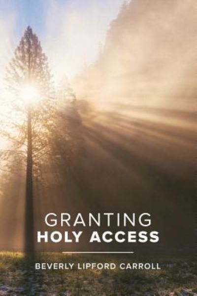 Cover for Beverly Lipford Carroll · Granting Holy Access (Paperback Book) (2018)