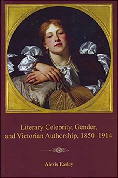 Cover for Alexis Easley · Literary Celebrity, Gender, and Victorian Authorship, 1850-1914 (Paperback Book) (2011)