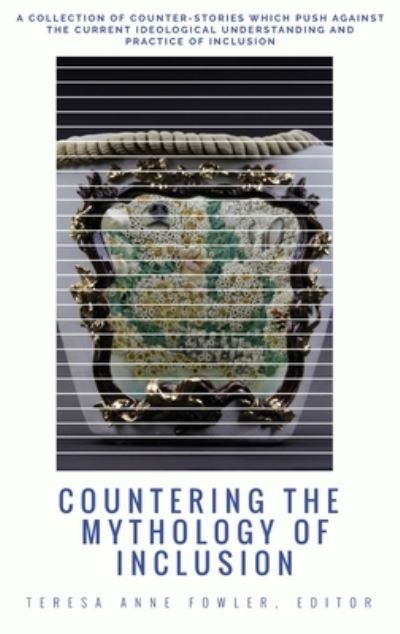 Countering the Mythology of Inclusion - Teresa Fowler - Books - DIO Press Inc - 9781645042273 - March 11, 2022