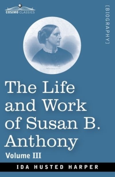 Cover for Ida H Harper · The Life and Work of Susan B. Anthony Volume III (Paperback Book) (2020)