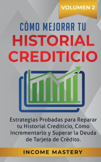 Cover for Income Mastery · Como Mejorar Tu Historial Crediticio (Paperback Book) (2019)