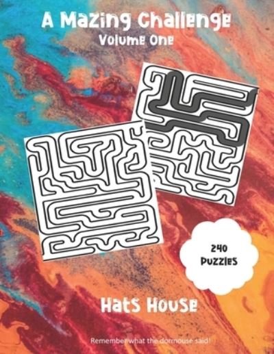 A Mazing Challenge - Hat House - Books - Independently Published - 9781654121273 - 2020