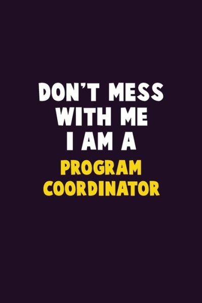 Don't Mess With Me, I Am A Program Coordinator - Emma Loren - Bøger - Independently Published - 9781656622273 - 6. januar 2020