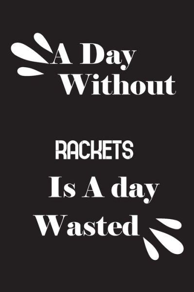 Cover for Notebook Quotes Notebook · A day without rackets is a day wasted (Paperback Book) (2020)