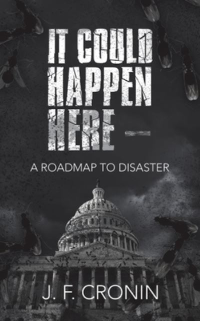 It Could Happen Here - - J. F. Cronin - Livros - iUniverse, Incorporated - 9781663242273 - 18 de agosto de 2022