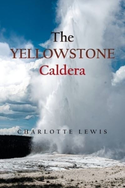 The Yellowstone Caldera - Charlotte Lewis - Books - Xlibris US - 9781664162273 - March 8, 2021