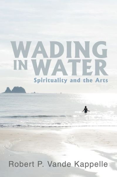 Cover for Robert P. Vande Kappelle · Wading in Water (Paperback Book) (2021)