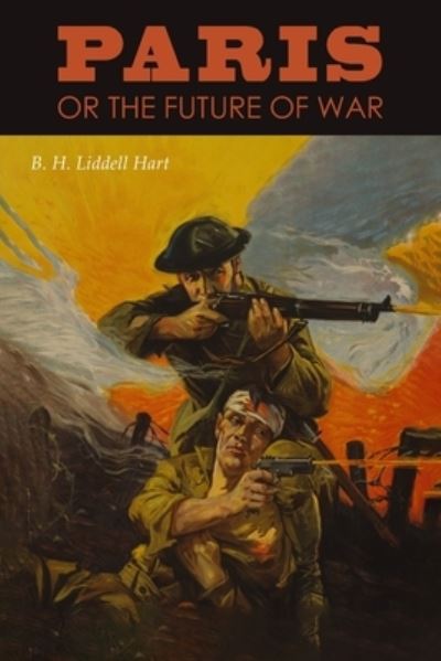 Cover for B. H. Liddell Hart · Paris or the Future of War (Book) (2024)