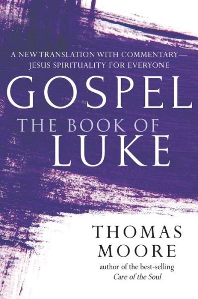 Cover for Thomas Moore · Gospel—The Book of Luke: A New Translation with Commentary—Jesus Spirituality for Everyone - Gospel (Taschenbuch) (2018)