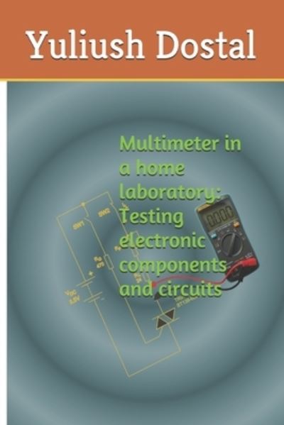 Cover for Yuliush Dostal · Multimeter in a home laboratory (Paperback Book) (2019)