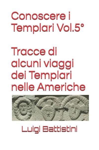 Cover for Luigi Battistini · Conoscere i Templari Vol. 5 Degrees Tracce di alcuni viaggi dei Templari nelle Americhe (Pocketbok) (2019)