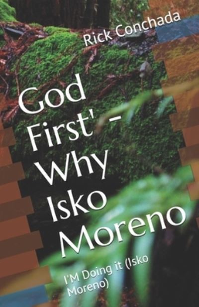 God First' - Why Isko Moreno - Rick a Conchada - Books - Independently Published - 9781711059273 - November 29, 2019