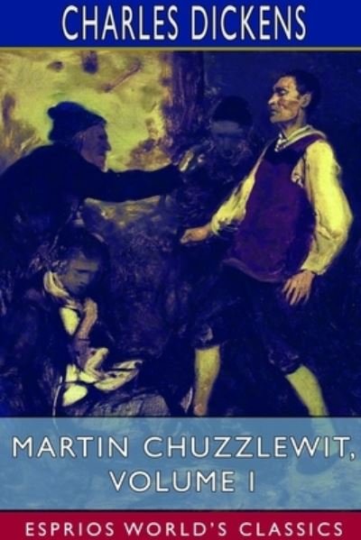 Cover for Charles Dickens · Martin Chuzzlewit, Volume I (Esprios Classics) (Paperback Book) (2024)
