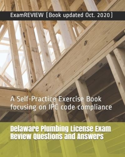 Delaware Plumbing License Exam Review Questions and Answers : A Self-Practice Exercise Book focusing on IPC code compliance - ExamREVIEW - Livros - Createspace Independent Publishing Platf - 9781727577273 - 24 de setembro de 2018