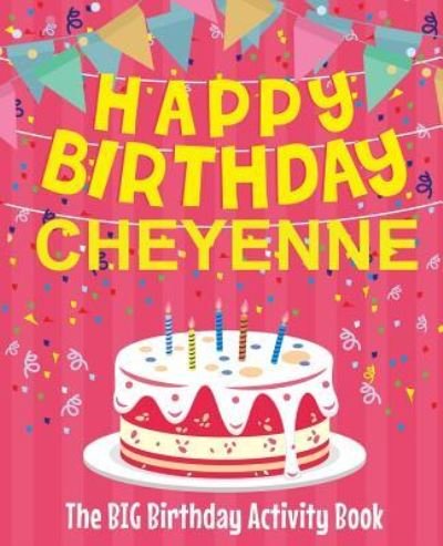 Cover for BirthdayDr · Happy Birthday Cheyenne - The Big Birthday Activity Book : Personalized Children's Activity Book (Paperback Bog) (2018)