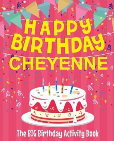 Happy Birthday Cheyenne - The Big Birthday Activity Book : Personalized Children's Activity Book - BirthdayDr - Books - Createspace Independent Publishing Platf - 9781729614273 - October 30, 2018