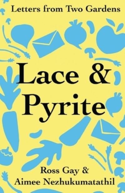 Lace & Pyrite : Letters from Two Gardens - Ross Gay - Livres - Get Fresh Books Publishing, a Nonprofit  - 9781734580273 - 1 juin 2022