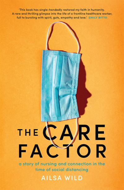 Cover for Ailsa Wild · The Care Factor: A story of nursing and connection in the time of social distancing (Paperback Book) (2021)