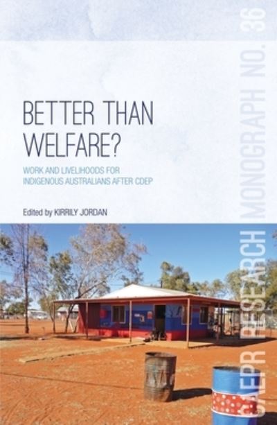 Cover for Better Than Welfare? Work and livelihoods for Indigenous Australians after CDEP (Book) (2016)